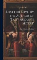 Lost for Love, by the Author of 'Lady Audley's Secret'