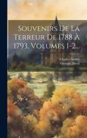 Souvenirs De La Terreur De 1788 À 1793, Volumes 1-2...