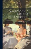 Alaskaland, a Curious Contradiction