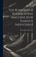 The Burroughs Bookkeeping Machine [For Various Industries]