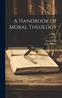 A Handbook of Moral Theology; Volume 1