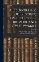 A Bibliography of Printing, Compiled by E.C. Bigmore and C.W.H. Wyman