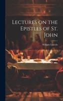 Lectures on the Epistles of St. John