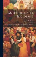 Anecdotes and Incidents; Comprising Daring Exploits Personal and Amusing Adventues