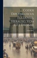 Codex Diplomaticus Fuldensis, Herausg. Von E.F.J. Dronke