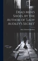 Dead Men's Shoes, by the Author of 'Lady Audley's Secret'
