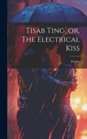 Tisab Ting, or, The Electrical Kiss