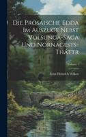 Die Prosaische Edda Im Auszuge Nebst Volsunga-Saga Und Nornagests-Tháttr; Volume 1