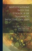 Investigations Into the Etiology of Traumatic Infective Diseases [Electronic Resource]