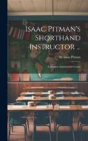 Isaac Pitman's Shorthand Instructor ...