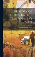 The Story of Nebraska (The Tree Planter's State)