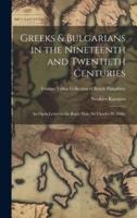 Greeks & Bulgarians in the Nineteenth and Twentieth Centuries; an Open Letter to the Right Hon. Sir Charles W. Dilke; Volume Talbot Collection of British Pamphlets