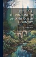 Little Mr. Thimblefinger and His Queer Country