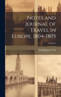 Notes and Journal of Travel in Europe, 1804-1805; Volume I