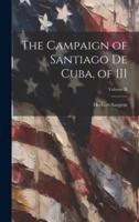 The Campaign of Santiago De Cuba, of III; Volume II