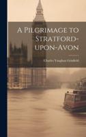 A Pilgrimage to Stratford-Upon-Avon