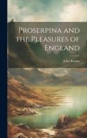 Proserpina and the Pleasures of England