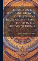Lectures on the Origin and Growth of Religion as Illustrated by Some Points in the History of Indian