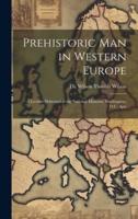 Prehistoric Man in Western Europe