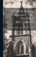 The Agitation Against the Oxford Movement
