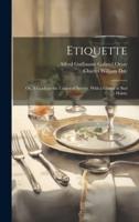 Etiquette; or, A Guide to the Usages of Society, With a Glance at Bad Habits
