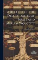A Record of the Descendants of James and Miriam Wolcott