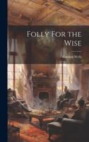 Folly For the Wise