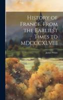 History of France, From the Earliest Times to MDCCCXLVIII