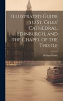Illustrated Guide to St. Giles' Cathedral, Edinburgh, and the Chapel of the Thistle