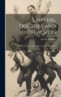 Lawyers, Doctors and Preachers; a Satirical Survey of the Three Learned Professions