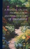 A Manual on the Propagation and Cultivation of the Paeony