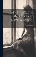 My First Love and My Last Love. A Novel