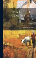 Missouri the Center State, 1821-1915; Volume 2