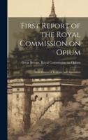 First Report of the Royal Commission on Opium