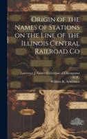 Origin of the Names of Stations on the Line of the Illinois Central Railroad Co
