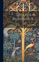 De Scholiis Bobiensibus ...
