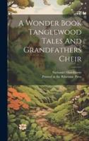 A Wonder Book Tanglewood Tales And Grandfathers Cheir