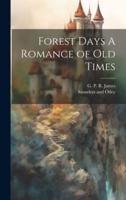 Forest Days A Romance of Old Times