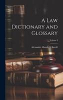 A Law Dictionary and Glossary; Volume I