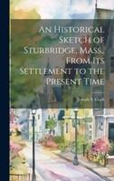 An Historical Sketch of Sturbridge, Mass., From Its Settlement to the Present Time