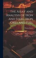 The Assay and Analysis of Iron and Steel, Iron Ores and Fuel