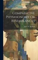 Comparative Physiognomy Or Resemblances