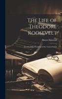 The Life of Theodore Roosevelt
