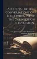 A Journal of the Conversations of Lord Byron With the Countess of Blessington