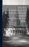 Notice Biographique Sur Le Père Ferdinand Verbiest, Missionaire À La Chine...