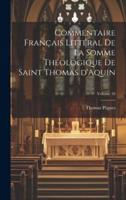 Commentaire Français Littéral De La Somme Théologique De Saint Thomas d'Aquin; Volume 18