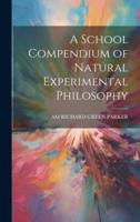 A School Compendium of Natural Experimental Philosophy