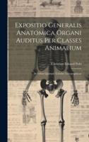Expositio Generalis Anatomica Organi Auditus Per Classes Animalium
