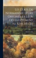 Les États De Normandie, Leurs Origines Et Leur Développement Au Xive Siècle