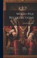 Wood-Pile Recollections